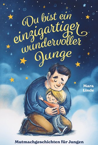 Du bist ein einzigartiger wundervoller Junge! Mutmachgeschichten für Jungen.