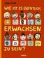 Wie ist es eigentlich, erwachsen zu sein?