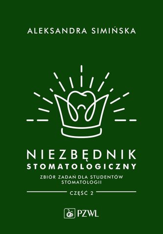 Niezbędnik stomatologiczny. Zbiór zadań dla studentów stomatologii. Część 2