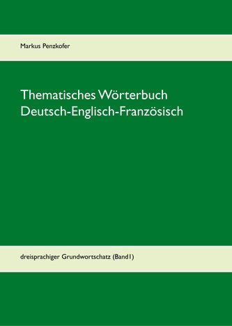 Thematisches Wörterbuch Deutsch-Englisch-Französisch (1-1)