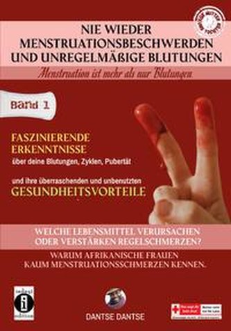 Nie wieder Menstruationsbeschwerden und das Ende von unregelmäßigen Blutungen - für Mütter und Töchter Band 1: Neue faszinierend