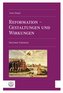 Die Reformation in Gestaltungen und Wirkungen