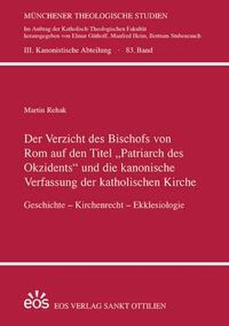 Der Verzicht des Bischofs von Rom auf den Titel ¿Patriarch des Okzidents¿ und die kanonische Verfassung der katholischen Kirche