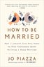How to Be Married: What I Learned from Real Women on Five Continents about Building a Happy Marriage