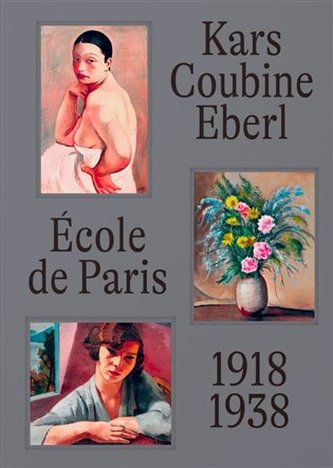 École de Paris a čeští umělci v meziválečné Paříži École de Paris a čeští umělci v meziválečné Paříži