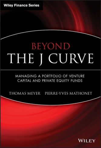 Beyond the J Curve - Managing a Portfolio of Venture Capital and Private Equity Funds