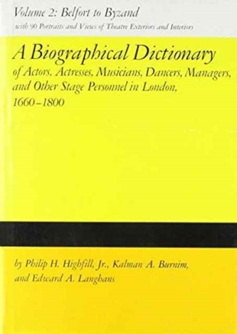A Biographical Dictionary of Actors, Actresses, Musicians, Dancers, Managers and Other Stage Personnel in London, 1660-180