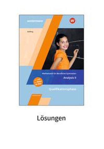 Mathematik für Berufliche Gymnasien Niedersachsen. Qualifikationsphase - Analysis II: Lösungen