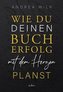 Wie du deinen Bucherfolg mit dem Herzen planst