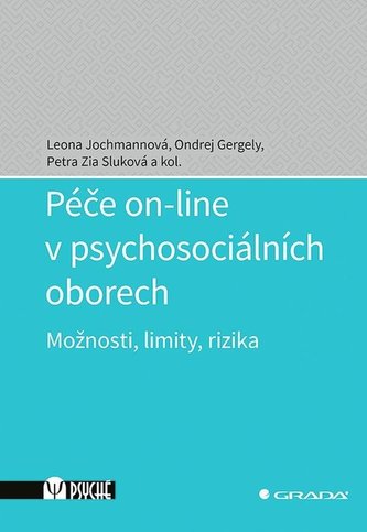 Péče on-line v psychosociálních oborech - Možnosti, limity, rizika Péče on-line v psychosociálních oborech - Možnosti, limity, rizika