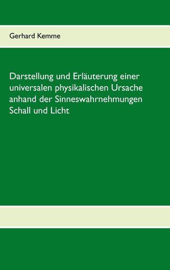 Darstellung und Erläuterung einer universalen physikalischen Ursache anhand der Sinneswahrnehmungen Schall und Licht