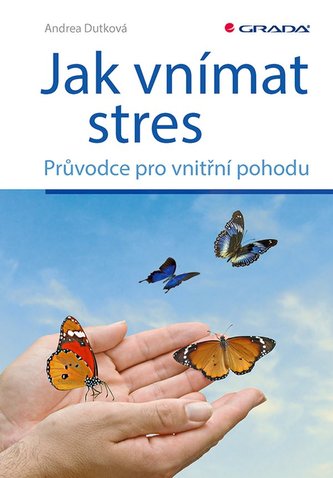 Jak vnímat stres - Průvodce pro vnitřní pohodu Jak vnímat stres - Průvodce pro vnitřní pohodu