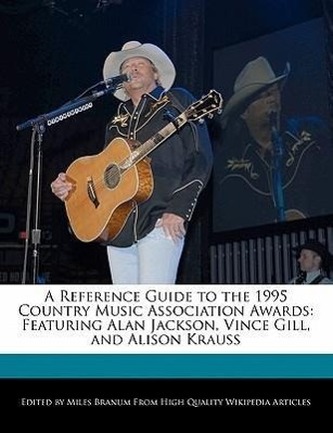 A Reference Guide to the 1995 Country Music Association Awards: Featuring Alan Jackson, Vince Gill, and Alison Krauss