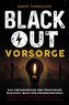 Blackout Vorsorge - Das umfangreiche und praxisnahe Blackout Buch zur Krisenvorsorge