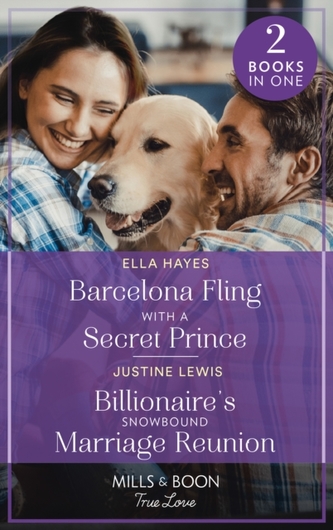 Barcelona Fling With A Secret Prince / Billionaire's Snowbound Marriage Reunion