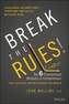 Break the Rules! - The 6 Counter-Conventional Mindsets of Entrepreneurs That Can Help Anyone Change the World