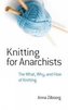 Knitting for Anarchists: The What, Why and How of Knitting