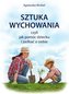 Sztuka wychowania czyli jak pomóc dziecku i zadbać o siebie