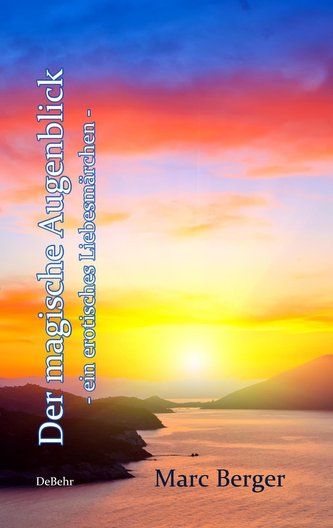 Der magische Augenblick - ein erotisches Liebesmärchen