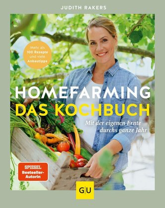 Homefarming: Das Kochbuch. Mit der eigenen Ernte durchs ganze Jahr