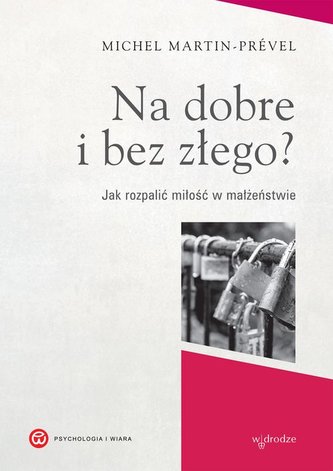 Na dobre i bez złego jak rozpalić miłość w małżeństwie