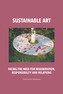 Sustainable art. Facing the need for regeneration, responsibility and relations