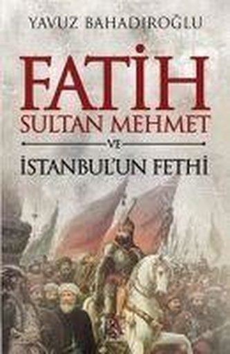 Fatih Sultan Mehmet ve Istanbulun Fethi