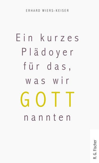 Ein kurzes Plädoyer für das, was wir Gott nannten