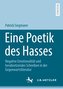 Eine Poetik des Hasses
