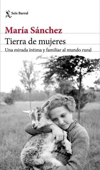 Tierra de mujeres : una mirada íntima y familiar al mundo rural