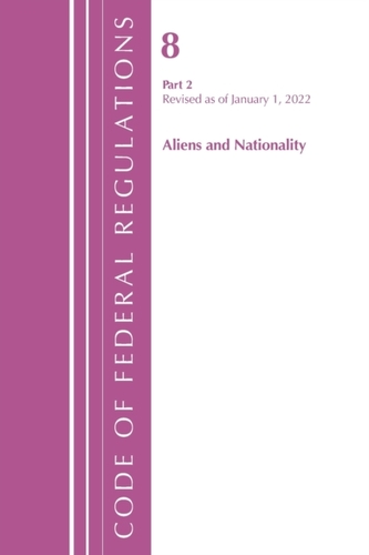 Code of Federal Regulations, Title 08 Aliens and Nationality, Revised as of January 1, 2022 PT2