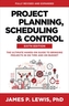 Project Planning, Scheduling, and Control, Sixth Edition: The Ultimate Hands-On Guide to Bringing Projects in On Time an