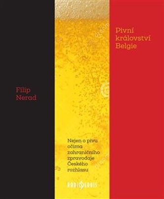 Pivní království Belgie - Nejen o pivu očima zahraničního zpravodaje Českého rozhlasu