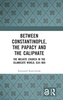 Between Constantinople, the Papacy, and the Caliphate