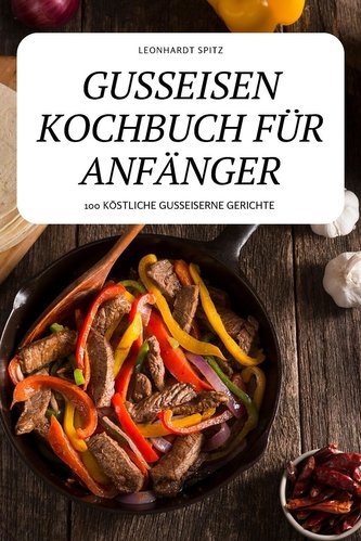 GUSSEISEN KOCHBUCH FÜR ANFÄNGER