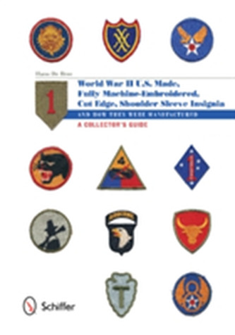 U.S.-Made, Fully Machine-Embroidered, Cut Edge Shoulder Sleeve Insignia of World War II: And How They Were Manufactured,