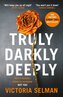 Truly, Darkly, Deeply