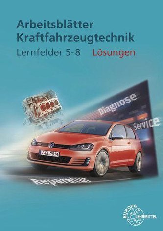 Lösungen zu 22712 - Arbeitsblättern Kraftfahrzeugtechnik Lernfelder 5-8
