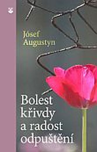Bolest křivdy a radost odpuštění Bolest křivdy a radost odpuštění