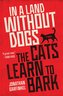 In a Land without Dogs the Cats Learn to Bark