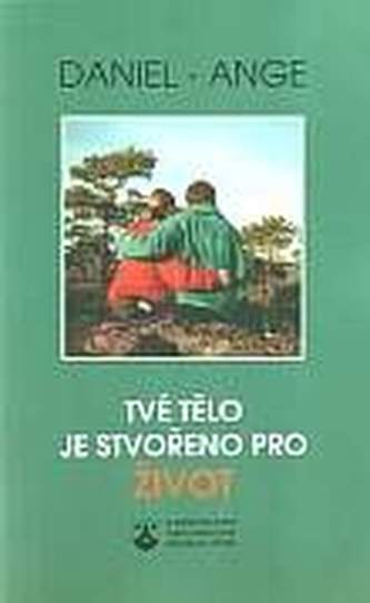 Tvé tělo je stvořeno pro život