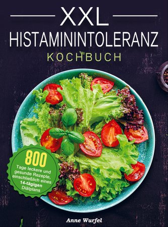 XXL Histaminintoleranz Kochbuch