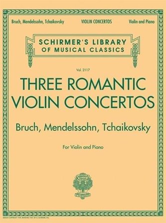 Three Romantic Violin Concertos: Bruch, Mendelssohn, Tchaikovsky: Schirmer Library of Classics Volume 2117 for Violin and Piano