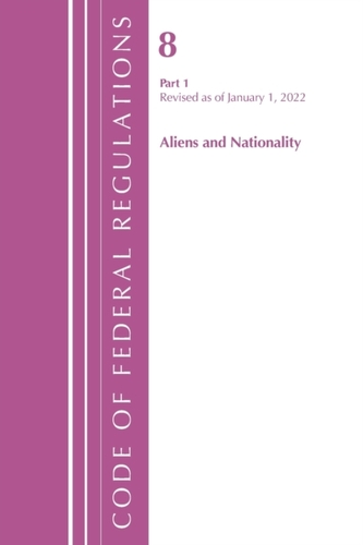 Code of Federal Regulations, Title 08 Aliens and Nationality, Revised as of January 1, 2022 PT1