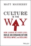 Culture Is the Way - How Leaders at Every Level Build an Organization for Speed, Impact, and Excellence