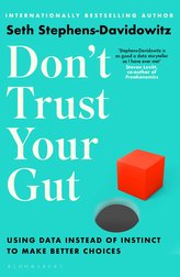 Don´t Trust Your Gut: Using Data Instead of Instinct to Make Better Choices