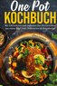One Pot Kochbuch: Mit 150 leckeren und einfachen One Pot Gerichten aus einem Topf!