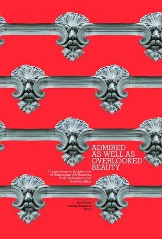 Admired As Well As Overlooked Beauty - Contributions to Architecture of Historicism, Art Nouveau, Early Modernism and Traditionalism