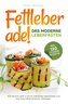 Fettleber ade! - Das moderne Leberfasten: Wie Sie Ihre Leber in Kürze vollständig regenerieren und Ihre Gesundheit drastisch ver