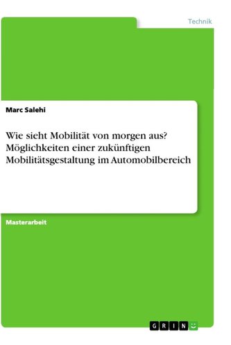 Wie sieht Mobilität von morgen aus? Möglichkeiten einer zukünftigen Mobilitätsgestaltung im Automobilbereich